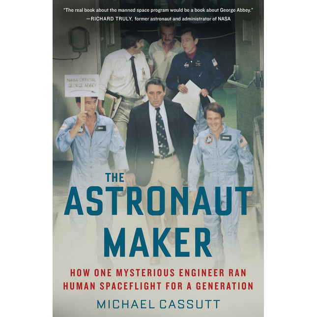 The Astronaut Maker: How One Mysterious Engineer Ran Human Spaceflight for a Generation