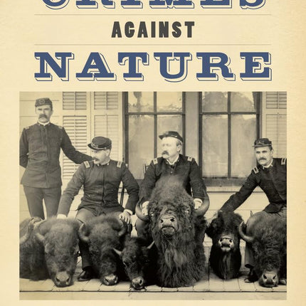 Crimes against Nature: Squatters, Poachers, Thieves, and the Hidden History of American Conservation