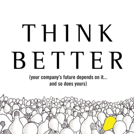 Think Better: An Innovator's Guide to Productive Thinking