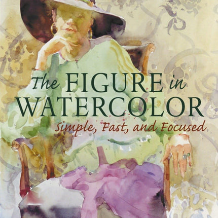 The Figure in Watercolor: Simple, Fast, and Focused