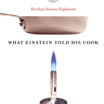 What Einstein Told His Cook: Kitchen Science Explained