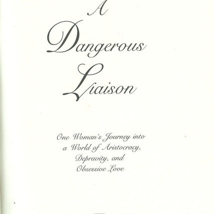 A Dangerous Liaison: One Woman's Journey into a World of Aristocracy, Depravity, and Obsession
