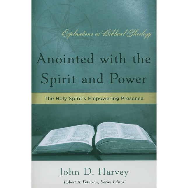 Anointed with the Spirit and Power: The Holy Spirit's Empowering Presence (Explorations in Biblical Theology)