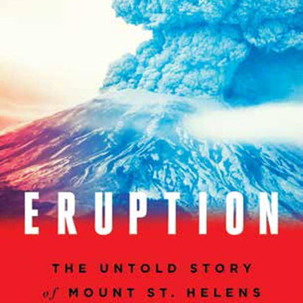 Eruption: The Untold Story of Mount St. Helens