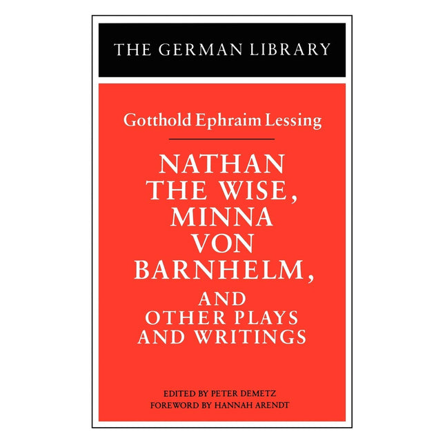 Nathan the Wise, Minna von Barnhelm, and Other Plays and Writings: Gotthold Ephraim Lessing (German Library)