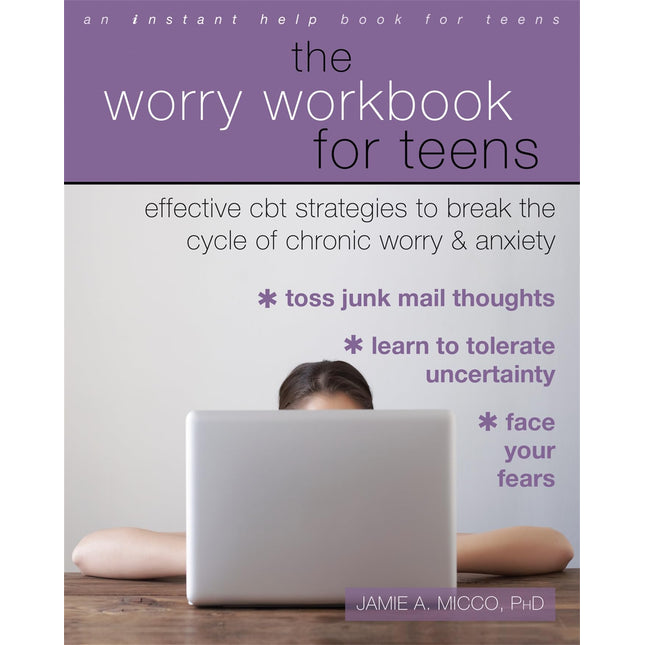 The Worry Workbook for Teens: Effective CBT Strategies to Break the Cycle of Chronic Worry and Anxiety