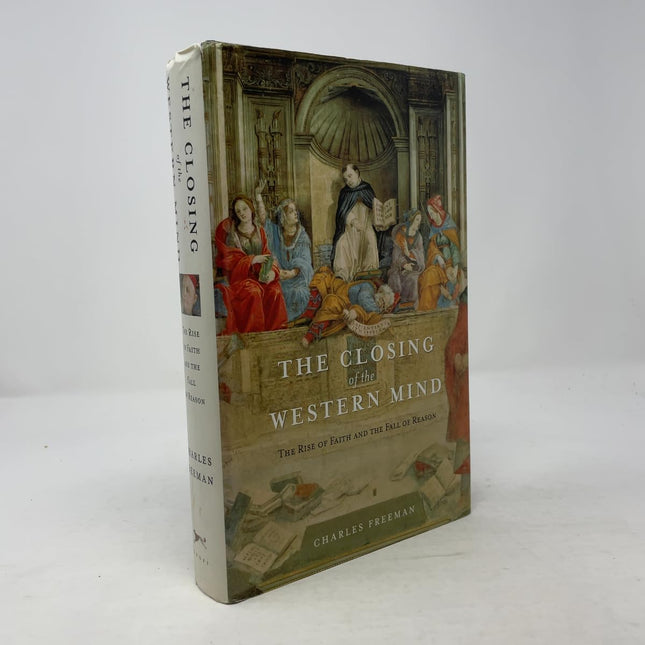 The Closing of the Western Mind: The Rise of Faith and the Fall of Reason