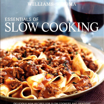 Williams-Sonoma Essentials of Slow Cooking: Recipes and Techniques for Delicious Slow-Cooked Meals