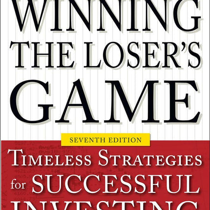 Winning the Loser's Game, Seventh Edition: Timeless Strategies for Successful Investing