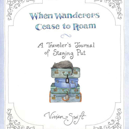 When Wanderers Cease to Roam: A Traveler's Journal of Staying Put