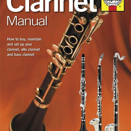 Clarinet Manual: How to Buy, Set Up and Maintain a Boehm System Clarinet