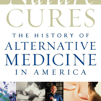 Nature Cures: The History of Alternative Medicine in America