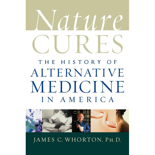 Nature Cures: The History of Alternative Medicine in America