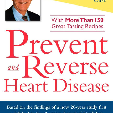 Prevent and Reverse Heart Disease: The Revolutionary, Scientifically Proven, Nutrition-Based Cure
