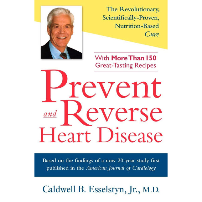 Prevent and Reverse Heart Disease: The Revolutionary, Scientifically Proven, Nutrition-Based Cure