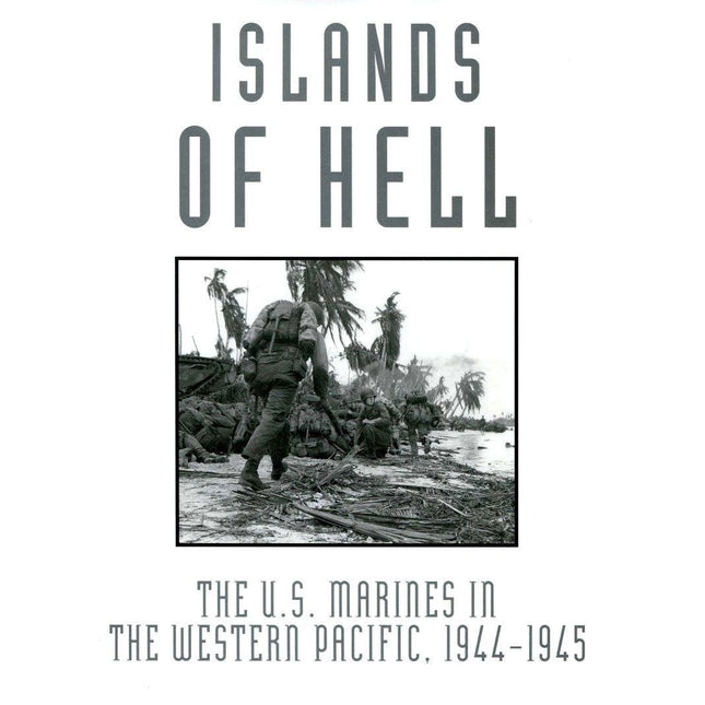 Islands of Hell: The U.S. Marines in the Western Pacific, 1944-1945