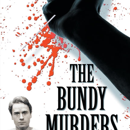 The Bundy Murders: A Comprehensive History