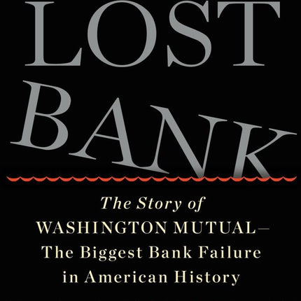 The Lost Bank: The Story of Washington Mutual-The Biggest Bank Failure in American History