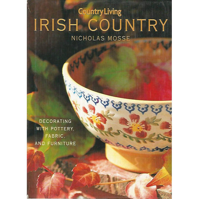 Country Living Irish Country Decorating: Decorating with Pottery, Fabric & Furniture