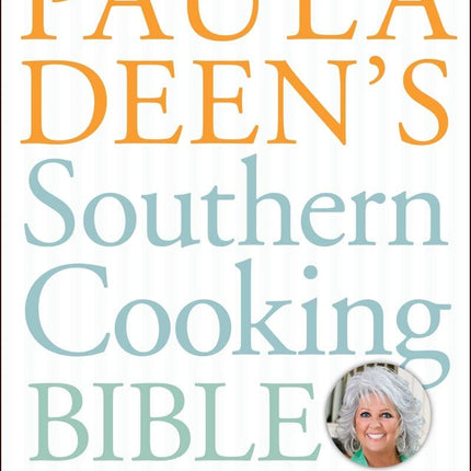 Paula Deen's Southern Cooking Bible: The New Classic Guide to Delicious Dishes with More Than 300 Recipes (A Cookbook Bestseller)