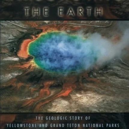 Windows into the Earth: The Geologic Story of Yellowstone and Grand Teton National Parks