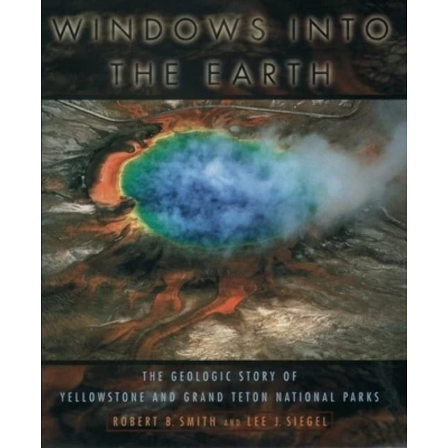 Windows into the Earth: The Geologic Story of Yellowstone and Grand Teton National Parks