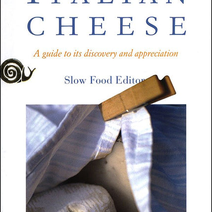 Italian Cheese: A Guide To Its Discovery and Appreciation, 293 Traditional Types