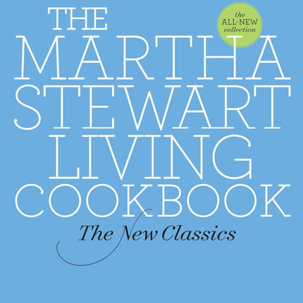 The Martha Stewart Living Cookbook: The New Classics