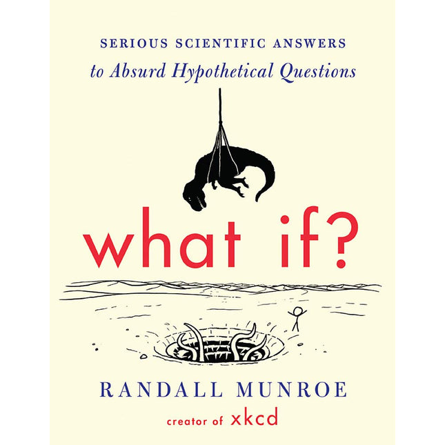 What If?: Serious Scientific Answers to Absurd Hypothetical Questions