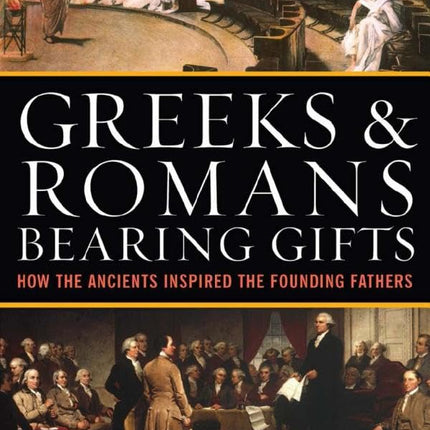 Greeks & Romans Bearing Gifts: How the Ancients Inspired the Founding Fathers