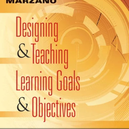 Designing and Teaching Learning Goals and Objectives: Classroom Strategies That Work