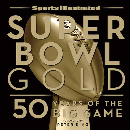 Sports Illustrated Super Bowl Gold: 50 Years of the Big Game