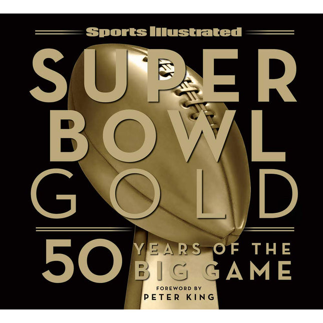 Sports Illustrated Super Bowl Gold: 50 Years of the Big Game