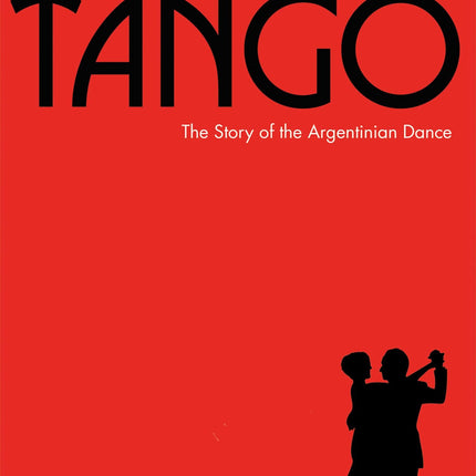 The Meaning of Tango: The Story of the Argentinian Dance