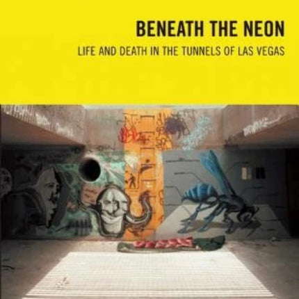 Beneath the Neon: Life and Death in the Tunnels of Las Vegas