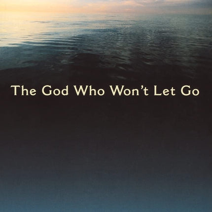 The God Who Won't Let Go
