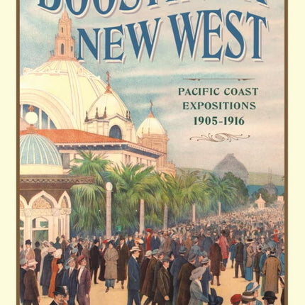 Boosting a New West: Pacific Coast Expositions, 1905-1916