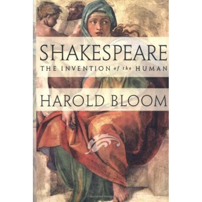 Shakespeare: The Invention of the Human