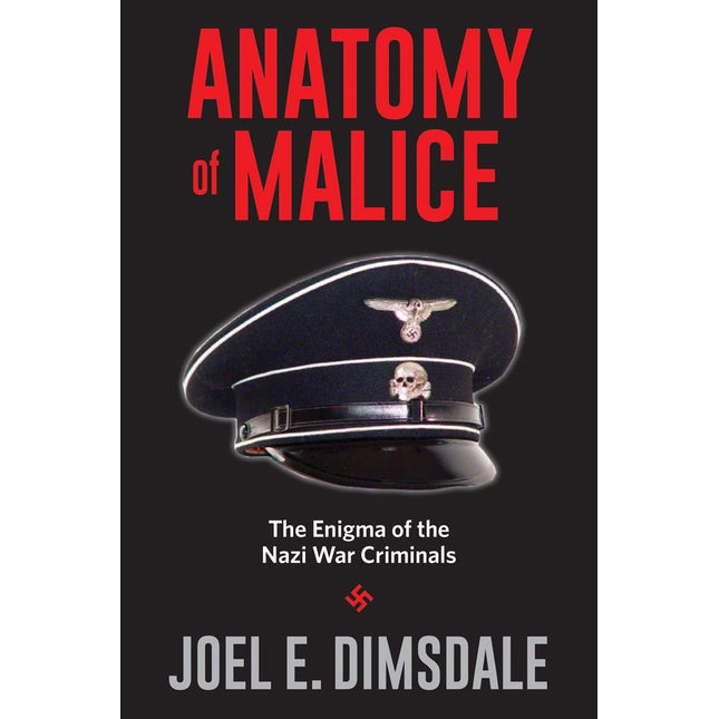 Anatomy of Malice: The Enigma of the Nazi War Criminals
