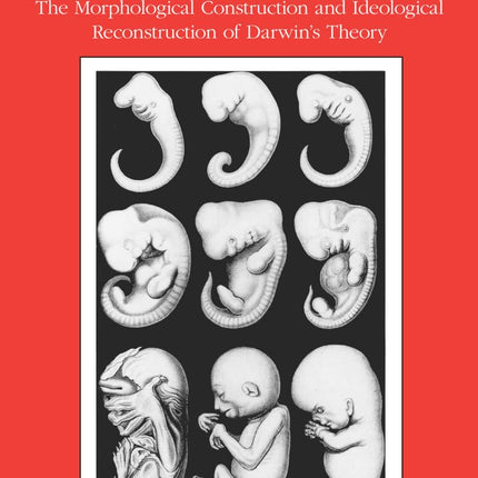 The Meaning of Evolution: The Morphological Construction and Ideological Reconstruction of Darwin's Theory (Science and Its Conceptual Foundations series)