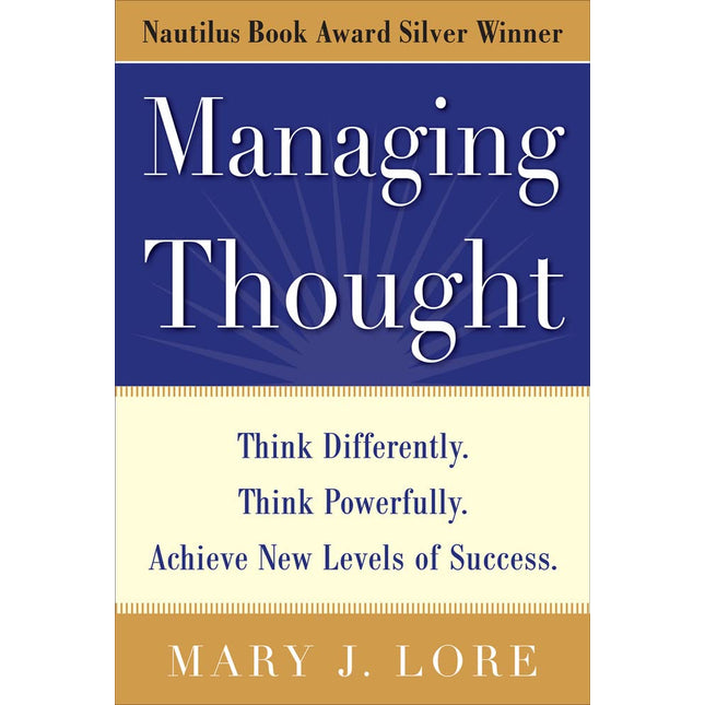 Managing Thought: Think Differently. Think Powerfully. Achieve New Levels of Success