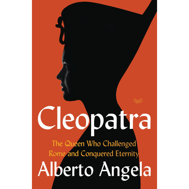 Cleopatra: The Queen Who Challenged Rome and Conquered Eternity