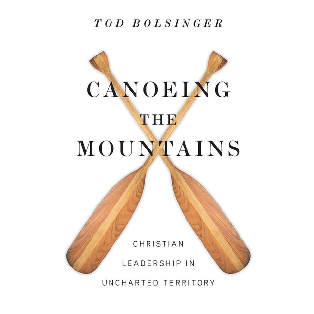 Canoeing the Mountains: Christian Leadership in Uncharted Territory