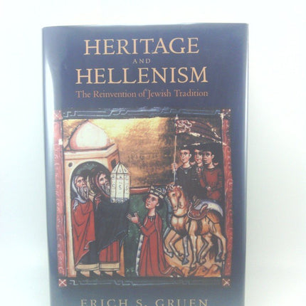 Heritage and Hellenism: The Reinvention of Jewish Tradition (Hellenistic Culture and Society)