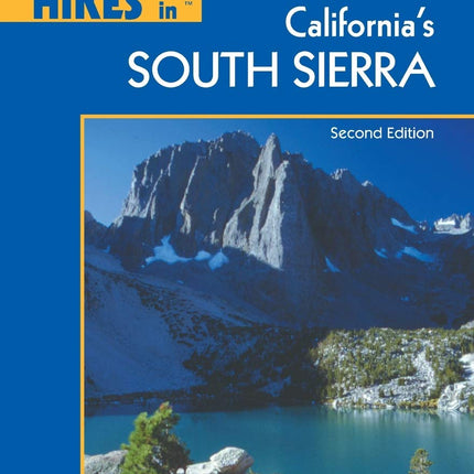 Best Short Hikes in California's South Sierra: 2nd Edition