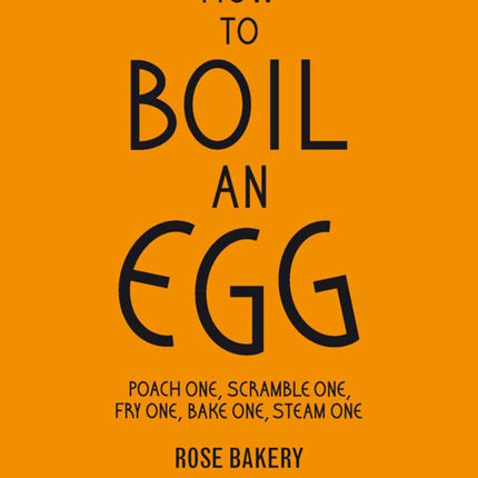 How to Boil an Egg: Poach One, Scramble One, Fry One, Bake One, Steam One