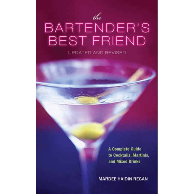 The Bartender's Best Friend, Updated And Revised: A Complete Guide to Cocktails, Martinis, and Mixed Drinks