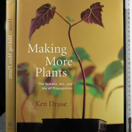 Making More Plants: The Science, Art, and Joy of Propagation