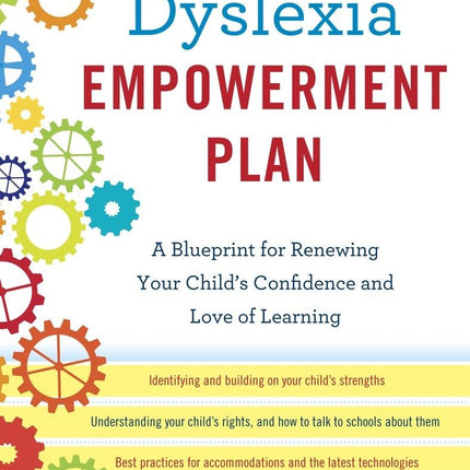 The Dyslexia Empowerment Plan: A Blueprint for Renewing Your Child's Confidence and Love of Learning