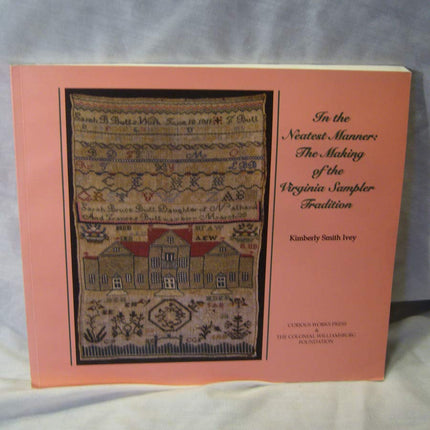 In the Neatest Manner: The Making of the Virginia Sampler Tradition